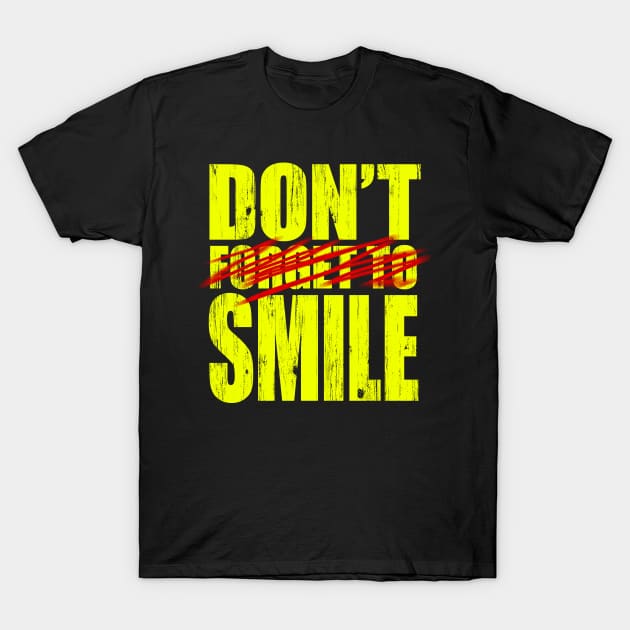 Don't Forget To Smile T-Shirt by TheGraphicGuru